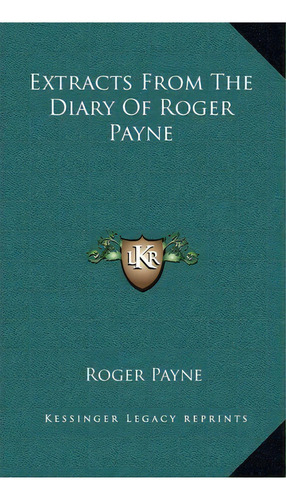 Extracts From The Diary Of Roger Payne, De Roger Payne. Editorial Kessinger Publishing, Tapa Dura En Inglés