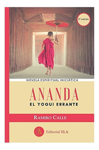 Ananda El Yogui Errante Novela Espiritual Iniciática