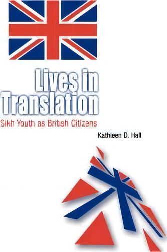 Lives In Translation: Sikh Youth As British Citizens, De Kathleen D. Hall., Vol. 1. Editorial University Pennsylvania Press, Tapa Blanda En Inglés