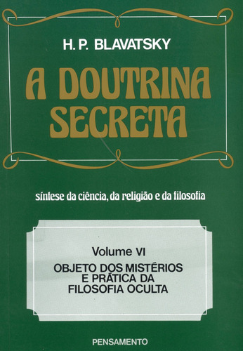 A Doutrina Secreta - (Vol. VI): Objeto dos Mistérios e Prática da Filosofia Oculta, de Blavatsky, H. P.. Editora Pensamento-Cultrix Ltda., capa mole em português, 1980