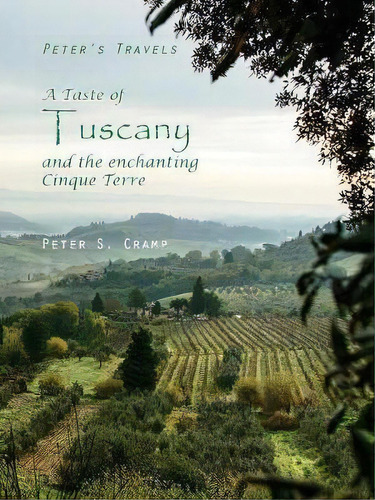 A Taste Of Tuscany And The Enchanting Cinque Terre, De Peter S Cramp. Editorial Artifact Photography, Tapa Blanda En Inglés