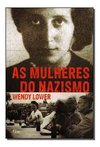 Livro As Mulheres Do Nazismo - Lower, Wendy [2014]