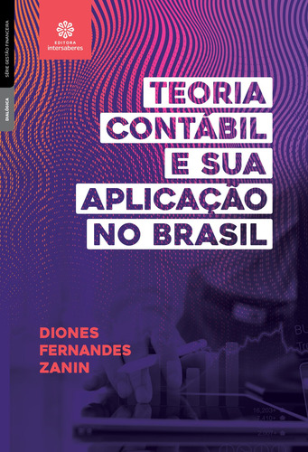 Teoria contábil e sua aplicação no Brasil, de Zanin, Diones Fernandes. Editora Intersaberes Ltda., capa mole em português, 2020