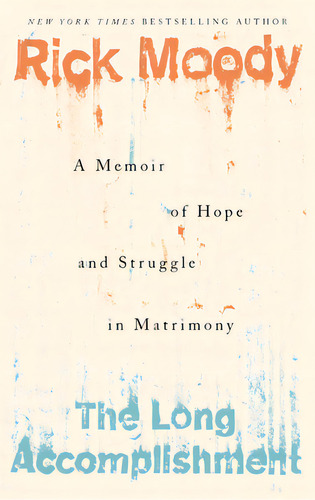 The Long Accomplishment: A Memoir Of Hope And Struggle In Matrimony, De Moody, Rick. Editorial St Martins Pr 3pl, Tapa Blanda En Inglés