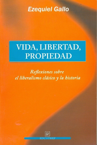 Vida Libertad Propiedad. Reflexiones Sobre El Liberalismo Cl