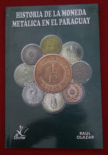 Libro Historia Moneda Metálica En El Paraguay De Raúl Olazar