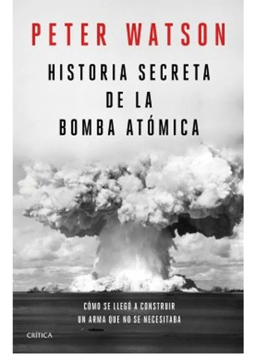 Historia Secreta De La Bomba Atómica   Peter Watson