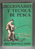 Comprar Juan Martín De Yaniz - Diccionario Y Técnica De Pesca
