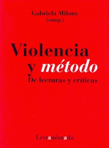 Violencia Y Metodo De Lecturas Y Criticas, De Gabriela  Milone. Editorial Letranómada, Edición 1 En Español