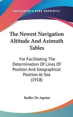 The Newest Navigation Altitude And Azimuth Tables : For F...