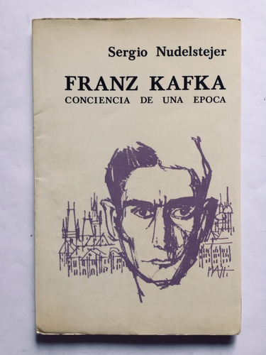 Franz Kafka Conciencia De Una Época S. Nudelstejer.  Firmado