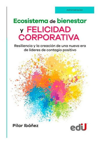 Ecosistema De Bienestar Y Felicidad Corporativa, Resiliencia, De Ibañez, P.. Editorial Edi U, Tapa Blanda, Edición Edi U En Español, 2021