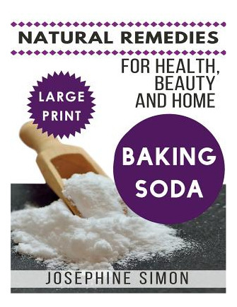 Libro Baking Soda ***large Print Edition***: Natural Reme...