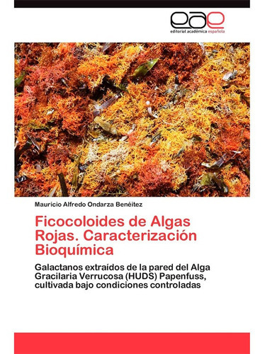 Ficocoloides De Algas Rojas. Caracterización Bioquímica, De Mauricio Alfredo Ondarza Benéitez. Editorial Académica Española, Tapa Blanda En Español, 2012