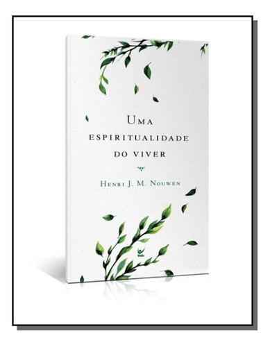 Uma Espiritualidade Do Viver, De Henri J. M. Nouwen. Editora Vida, Capa Mole Em Português, 2021