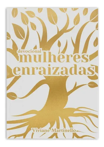 comprar Devocional Mulheres Enraizadas, Descubra A Profunda Conexão Entre Suas Raízes E A Vida Que Você Vive, Supere O Desânimo, Medo E Rejeição, Permitindo Que Deus Cure Suas Raízes, Viviane Martinello