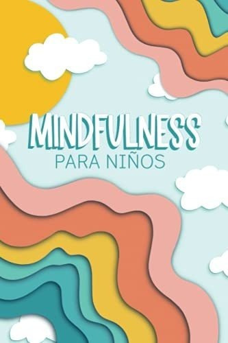 Mindfulness Para Niños Un Diario Infantil De 6-12 Años Qu, de June & Lucy K. Editorial Cloud Forest Press, tapa blanda en español, 2021