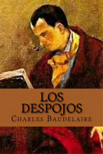 Los Despojos (spanish Edition), De Baudelaire, Charles. Editorial Createspace, Tapa Blanda En Español
