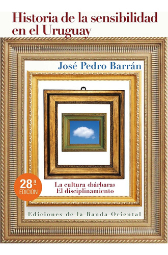 Historia De La Sensibilidad En Uruguay - Jose Pedro Barran