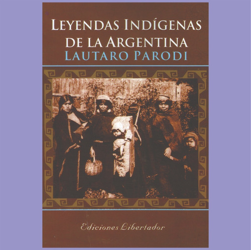 Leyendas Indìgenas De La Argentina - Lautaro Parodi - Nuevo