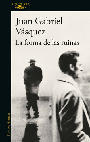 La forma de las ruinas, de Vasquez, Juan Gabriel. Literatura Hispánica Editorial Alfaguara, tapa blanda en español, 2016