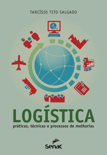 Logistica: Praticas, Tecnicas E Processos De Melhorias