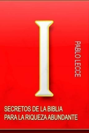 Secretos De La Biblia Para La Riqueza Abundante : (original)