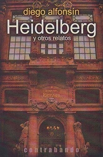 Libro: Heidelberg Y Otros Relatos. Alfonsin, Diego. Contraba