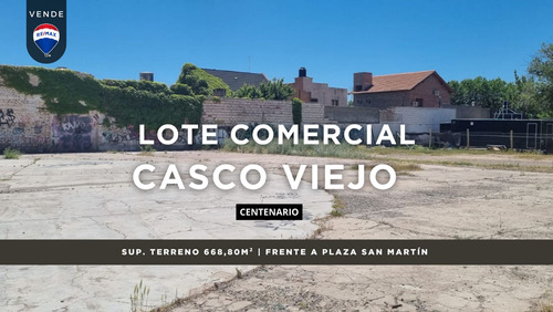 Lote Comercial En Casco Viejo De Centenario 