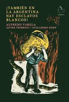 Comprar Tambien En La Argentina Hay Esclavos Blancos - Alfredo Varel