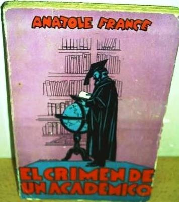 El Crimen De Un Academico - Anatole France - Novela - 1944