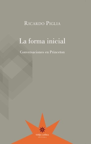 La Forma Inicial - Ricardo Piglia - Eterna Cadencia Lu Reads