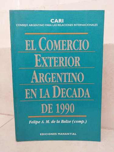 Comercio Exterior Argentino Década 1990. De La Balze (comp)