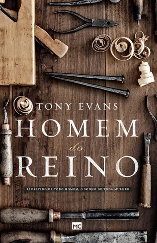 Homem do Reino: O destino de todo homem, o sonho de toda mulher, de Evans, Tony. Editorial ASSOCIAÇÃO RELIGIOSA EDITORA MUNDO CRISTÃO,Focus on the Family, capa mole em português, 2019