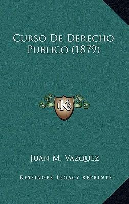 Libro Curso De Derecho Publico (1879) - Juan M Vazquez