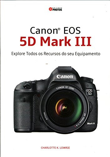 Libro Canon Eos 5d Mark Iii De Charlotte K. Lowrie  Photos E