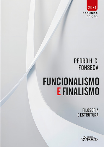 FUNCIONALISMO E FINALISMO - FILOSOFIA E ESTRUTURA - 1ª ED - 2021, de Fonseca, Pedro H. C.. Editorial Editora Foco Jurídico Ltda, capa mole em português, 2021