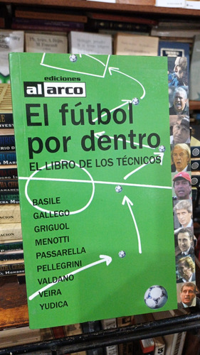 El Futbol Por Dentro El Libro De Los Tecnicos - Ed Al Arco