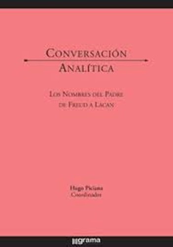 Conversacion Analitica - Los Nombres Padre De Freud, De Piciana, Hugo (coordinador). Editorial Grama Ediciones En Español