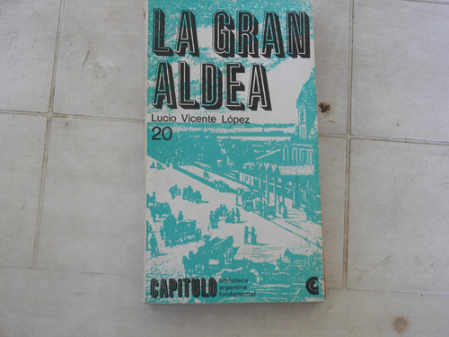La Gran Aldea - Lucio Vicente Lopez - L653