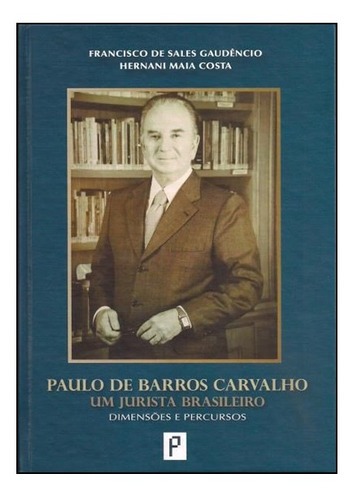 Paulo De Barros Carvalho Um Jurista Brasileiro: Dimensões E, De Francisco De Sales Gaudêncio. Editora Prologo - Noeses, Capa Mole Em Português