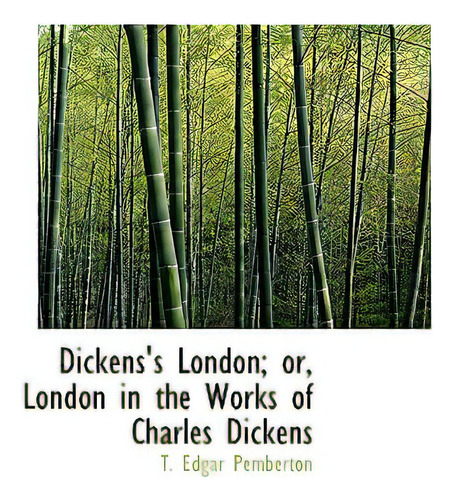 Dickens's London; Or, London In The Works Of Charles Dickens, De Pemberton, T. Edgar., Vol. 1. Editorial Bibliobazaar, Tapa Dura En Inglés