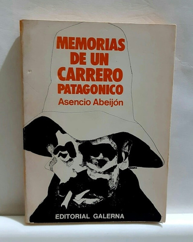 Memorias De Un Carrero Patagonico. Asencio Abeijon.