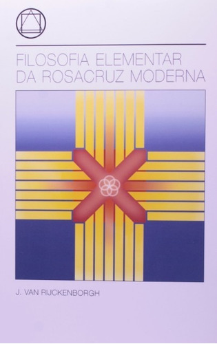 Filosofia Elementar Da Rosacruz Moderna, De Rijckenborgh, Jan Van. Editora Rosacruz Editora, Capa Mole Em Português, 2003