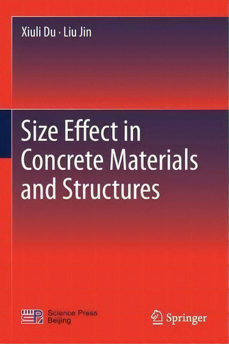Size Effect In Concrete Materials And Structures, De Xiuli Du., Vol. 1. Editorial Springer Verlag, Singapore, Tapa Blanda En Inglés