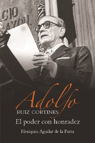 Adolfo Ruiz Cortines. El Poder Con Honradez - Libro Maporrua