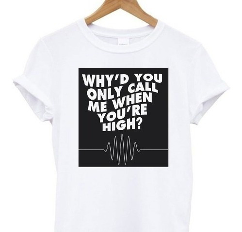 Remera Why'd You Only Call Me When You're High Artic Monkeys