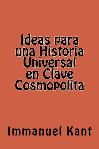 Ideas Para Una Historia Universal En Clave Cosmopolita (span