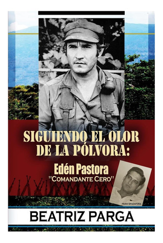 Libro: Eden Pastora: Siguiendo El Olor De La Pólvora: Hugo