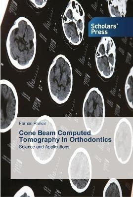 Cone Beam Computed Tomography In Orthodontics - Farhan Pa...